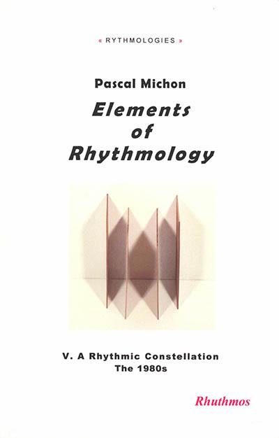 Elements of rhythmology. Vol. 5. A rythmic constellation : the 1980s Elements of rhythmology. Vol. 5. A rythmic constellation : the 1980s