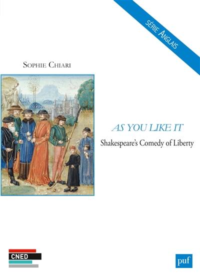 As you like it : Shakespeare's comedy of liberty As you like it : Shakespeare's comedy of liberty