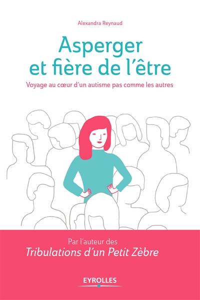 Asperger et fier de l'être : voyage au coeur d'un autisme pas comme les autres Asperger et fier de l'être : voyage au coeur d'un autisme pas comme les autres