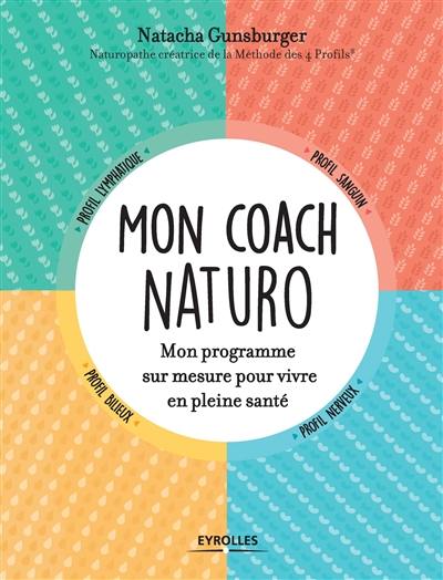 Mon coach naturo : mon programme sur mesure pour vivre en pleine santé Mon coach naturo : mon programme sur mesure pour vivre en pleine santé