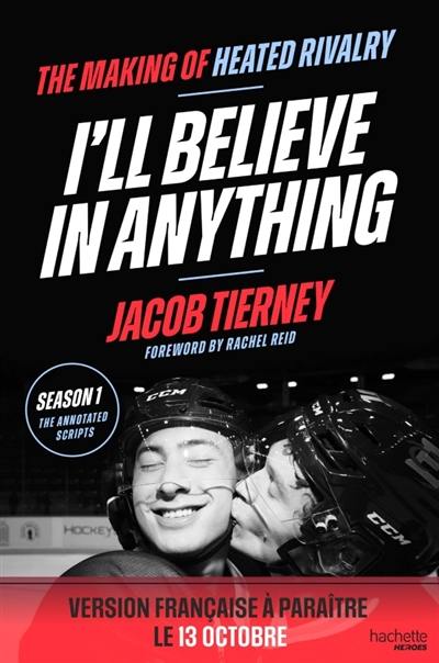 I'll believe in anything : the making of Heated rivalry
