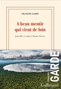 A beau mentir qui vient de loin : nouvelles et autres formes brèves