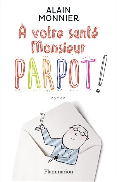 A votre santé, monsieur Parpot