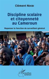 Discipline scolaire et citoyenneté au Cameroun : repenser la fonction de surveillant général