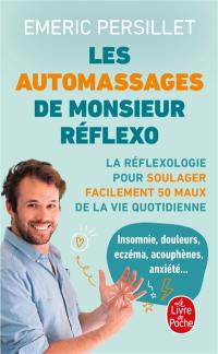 Les auto-massages de Monsieur Réflexo : la réflexologie pour soulager facilement 50 maux de la vie quotidienne