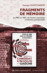 Fragments de mémoire : le PSU en 1965 : de l'action municipale à l'élection présidentielle