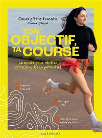 Ton objectif, ta course : le guide pour révéler votre plus beau potentiel