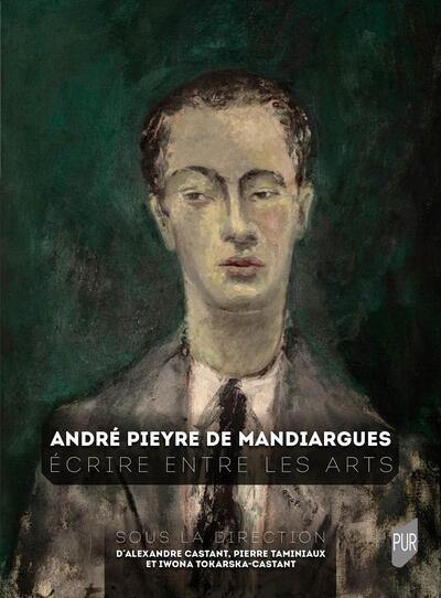 André Pieyre de Mandiargues : écrire entre les arts André Pieyre de Mandiargues : écrire entre les arts