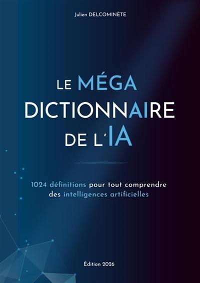 Le MEGA dictionnaire de l'IA : 1024 définitions pour tout comprendre des intelligences artificielles