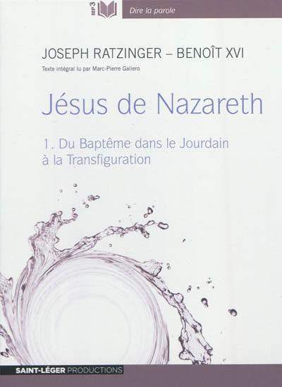 Jésus de Nazareth. Vol. 1. Du baptême dans le Jourdain à la transfiguration Jésus de Nazareth. Vol. 1. Du baptême dans le Jourdain à la transfiguration