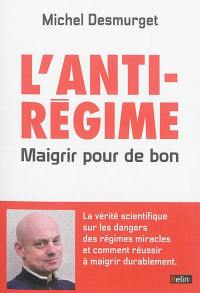 L'anti-régime : maigrir pour de bon