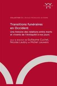 Transitions funéraires en Occident : une histoire des relations entre morts et vivants de l'Antiquité à nos jours