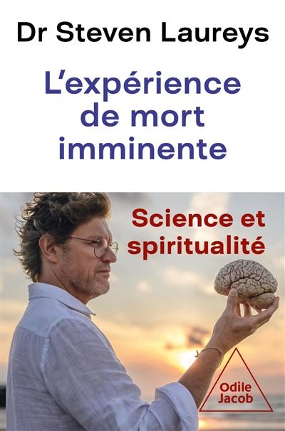 L'expérience de mort imminente : science et spiritualité L'expérience de mort imminente : science et spiritualité