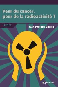 Peur du cancer, peur de la radioactivité ?