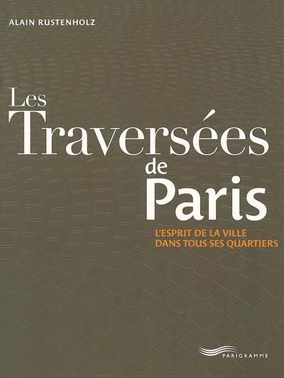 Les traversées de Paris : l'esprit de la ville dans tous ses quartiers Les traversées de Paris : l'esprit de la ville dans tous ses quartiers