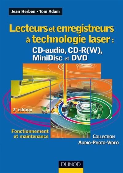 Lecteurs et enregistreurs à technologie laser : CD audio, CD-R(W), MiniDisc et DVD : fonctionnement et maintenance