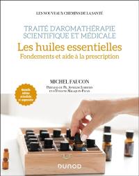 Traité d'aromathérapie scientifique et médicale. Les huiles essentielles : fondements et aide à la prescription