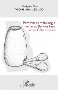 Femmes et métallurgie du fer au Burkina Faso et en Côte d'Ivoire