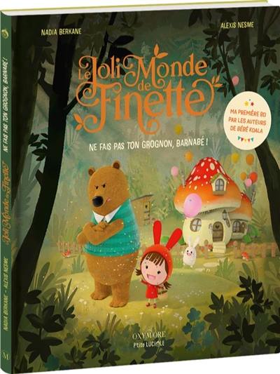 Le joli monde de Finette. Ne fais pas ton grognon, Barnabé ! Le joli monde de Finette. Ne fais pas ton grognon, Barnabé !