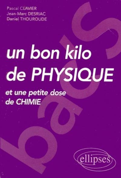 Un bon kilo de physique et une petite dose de chimie Un bon kilo de physique et une petite dose de chimie