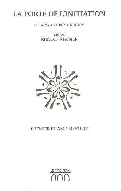 La porte de l'initiation : un mystère rosicrucien : premier drame-mystère