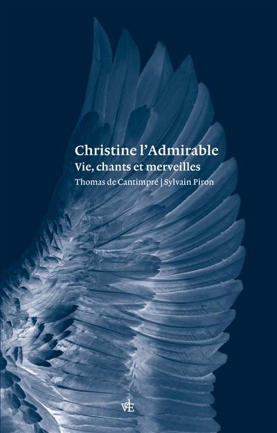 Christine l'admirable : vie, chants et merveilles. Vie de Christine l'admirable Christine l'admirable : vie, chants et merveilles. Vie de Christine l'admirable
