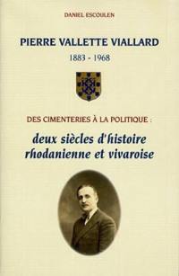 Pierre Vallette Viallard, 1883-1968, des cimenteries à la politique : deux siècles d'histoire rhodanienne et vivaroise