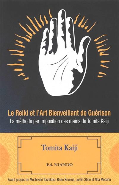 Le reiki et l'art bienveillant de guérison : la méthode par imposition des mains de Tomita Kaiji