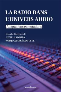 La radio dans l'univers audio : adaptations et mutations