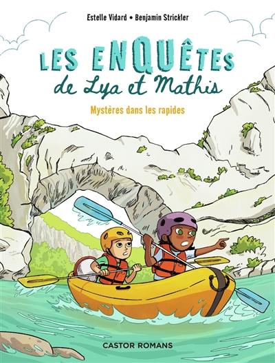 Les enquêtes de Lya et Mathis. Mystères dans les rapides Les enquêtes de Lya et Mathis. Mystères dans les rapides