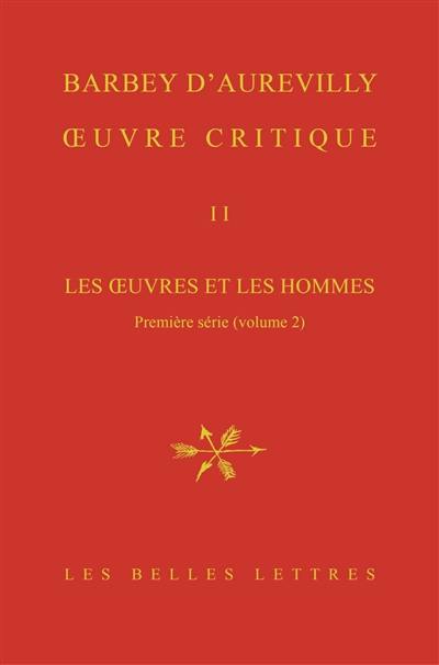Oeuvre critique. Vol. 2. Les oeuvres et les hommes. Première série, 2