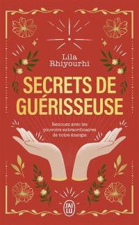 Secrets de guérisseuse : renouez avec les pouvoirs extraordinaires de votre énergie