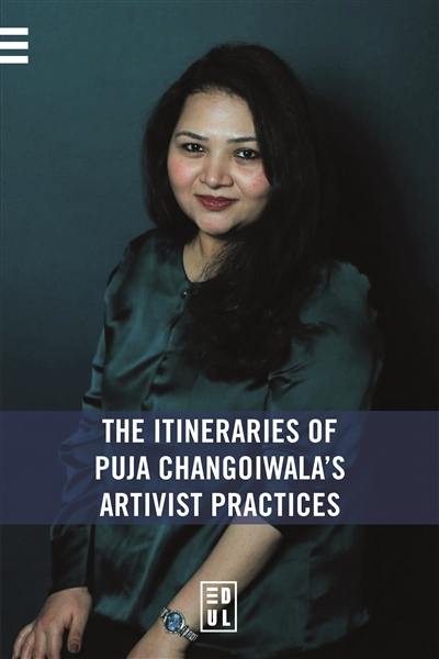 The itineraries of Puja Changoiwala's artivist practices