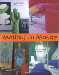 Maisons du monde : styles, ambiances et métissages Maisons du monde : styles, ambiances et métissages
