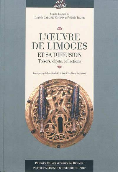 L'oeuvre de Limoges et sa diffusion : trésors, objets, collections