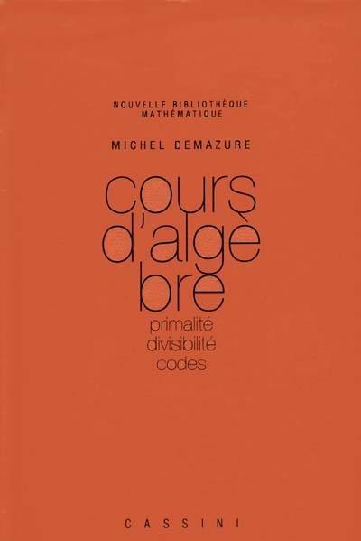 Cours d'algèbre : primalité, divisibilité, codes