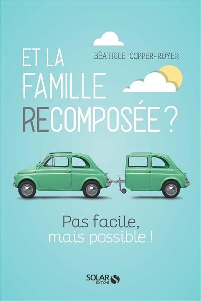Et la famille recomposée ? : pas facile, mais possible ! Et la famille recomposée ? : pas facile, mais possible !