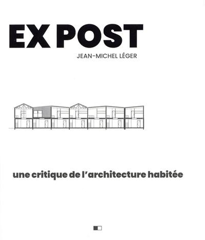 Ex post : une critique de l'architecture habitée Ex post : une critique de l'architecture habitée