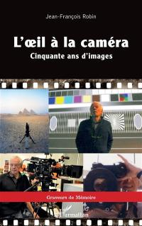 L'oeil à la caméra : cinquante ans d'images