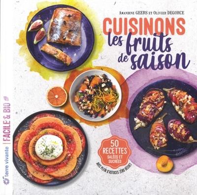 Cuisinons les fruits de saison : 50 recettes salées et sucrées : avec plein d'astuces zéro déchet Cuisinons les fruits de saison : 50 recettes salées et sucrées : avec plein d'astuces zéro déchet