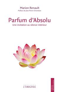 Parfum d'absolu : une invitation au silence intérieur