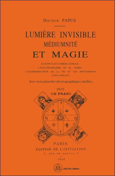 Lumière invisible, médiumnité et magie : rayons X et lumière astrale, l'électrographie de M. Lodko, l'extériorisation de la vie et les mouvements sans contact Lumière invisible, médiumnité et magie : rayons X et lumière astrale, l'électrographie de M. Lodko, l'extériorisation de la vie et les mouvements sans contact