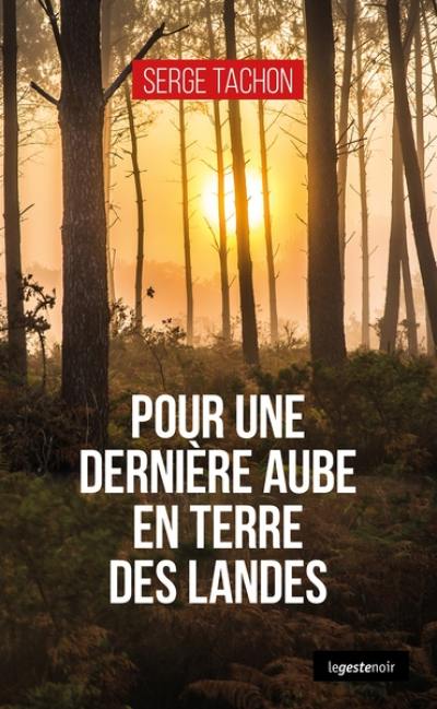 Pour une dernière aube en terre des Landes Pour une dernière aube en terre des Landes