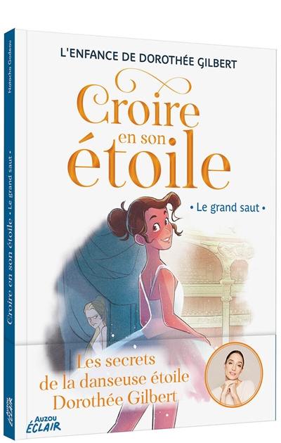 Croire en son étoile : l'enfance de Dorothée Gilbert. Le grand saut