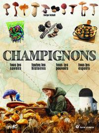 Champignons : tous les savoirs, toutes les histoires, tous les pouvoirs, tous les espoirs