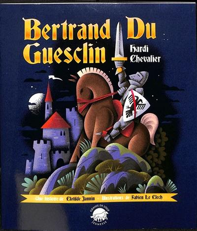 Bertrand du Guesclin : hardi chevalier