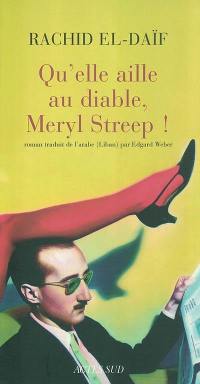 Qu'elle aille au diable Meryl Streep ! Qu'elle aille au diable Meryl Streep !