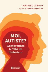 Moi, autiste ? : Comprendre le TSA de l'intérieur
