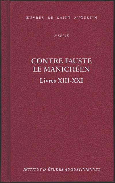 Oeuvres de saint Augustin. Vol. 18B. Contre Fauste le manichéen. Livres XIII-XXI. Contra Faustum Manichaeum. Livres XIII-XXI Oeuvres de saint Augustin. Vol. 18B. Contre Fauste le manichéen. Livres XIII-XXI. Contra Faustum Manichaeum. Livres XIII-XXI