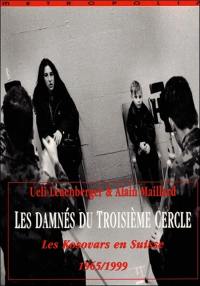 Les damnés du troisième cercle : les Kosovars en Suisse, 1965-1999